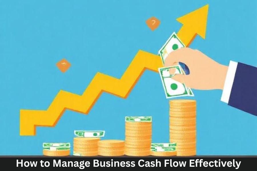 How to Manage Business Cash Flow Effectively